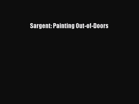 Read Sargent: Painting Out-of-Doors Ebook Free