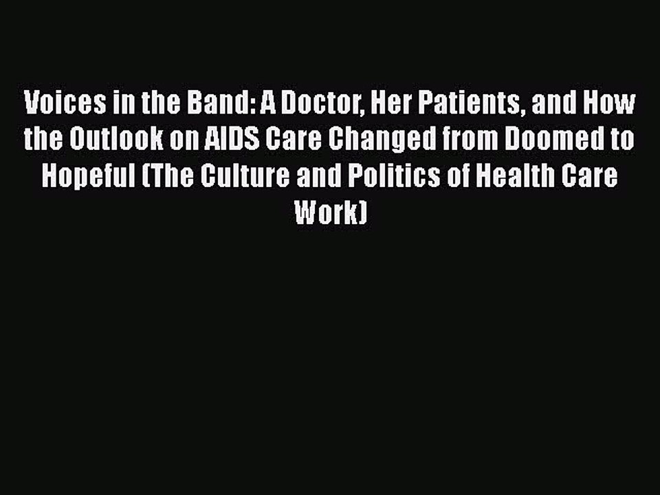Read Books Voices in the Band: A Doctor Her Patients and How the Outlook on AIDS Care Changed