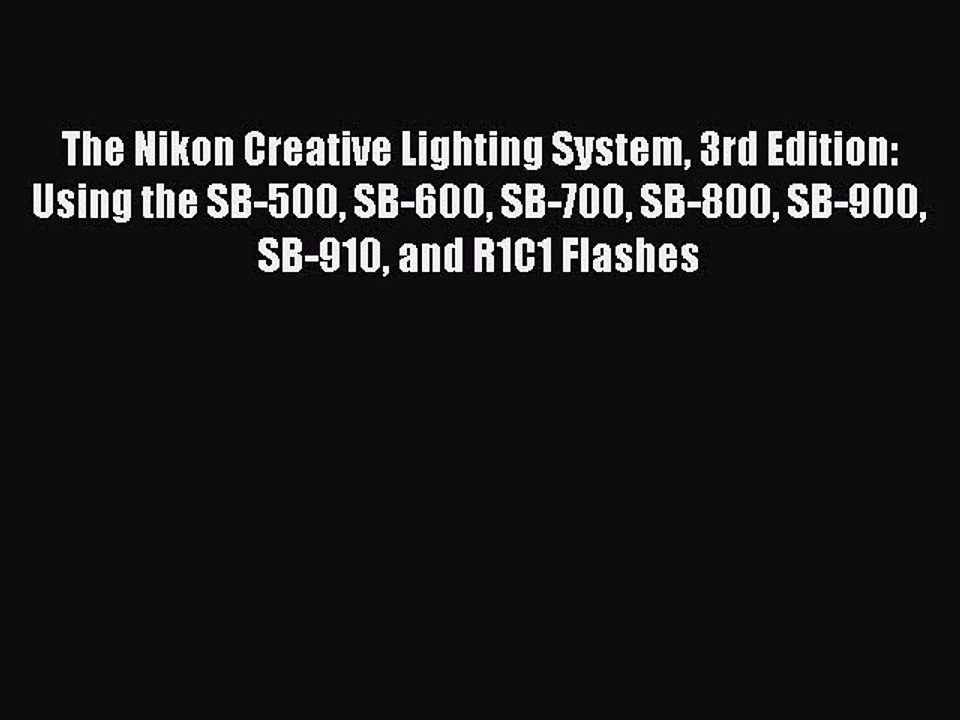 Read The Nikon Creative Lighting System 3rd Edition: Using the SB-500 SB-600 SB-700 SB-800