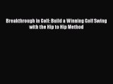Download Breakthrough in Golf: Build a Winning Golf Swing with the Hip to Hip Method PDF Online