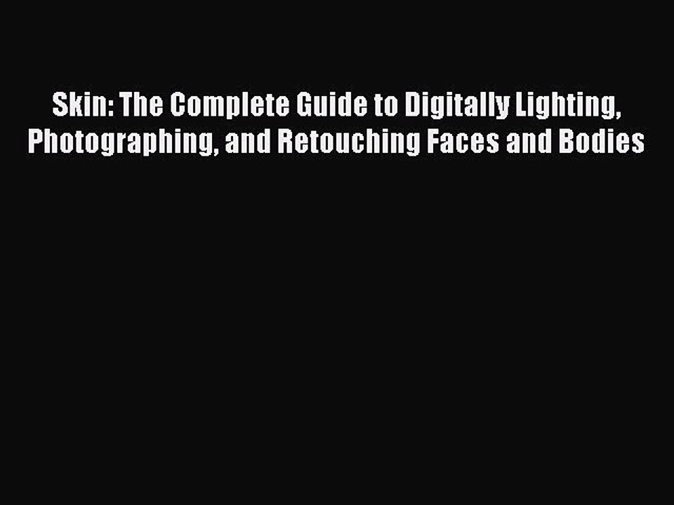 Read Skin: The Complete Guide to Digitally Lighting Photographing and Retouching Faces and