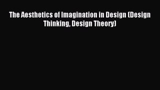 Read The Aesthetics of Imagination in Design (Design Thinking Design Theory) Ebook Online