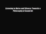 Download Listening to Noise and Silence: Towards a Philosophy of Sound Art Ebook Online