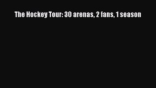 Download The Hockey Tour: 30 arenas 2 fans 1 season PDF Free