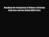 Read Books Breaking the Conspiracy of Silence: Christian Churches and the Global AIDS Crisis