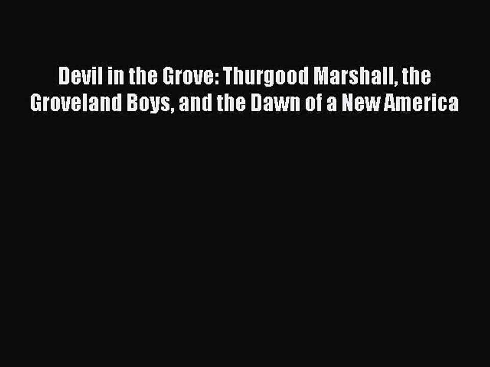 Read Books Devil in the Grove: Thurgood Marshall the Groveland Boys and the Dawn of a New America