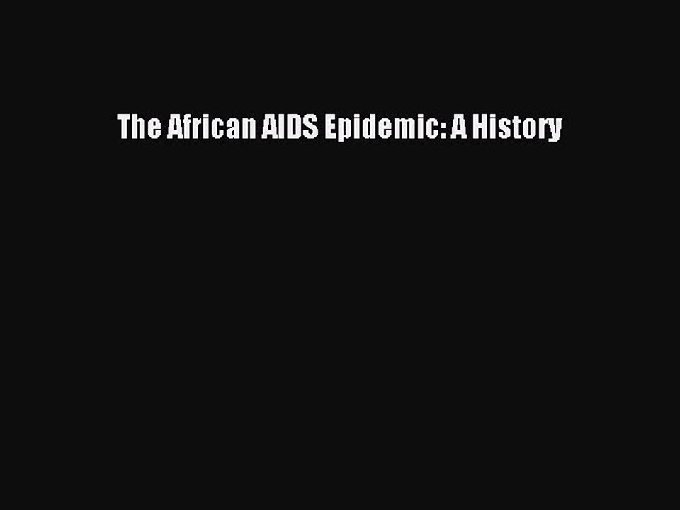 Read Books The African AIDS Epidemic: A History E-Book Free