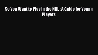 Read So You Want to Play in the NHL : A Guide for Young Players ebook textbooks