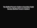 Download The Baffled Parent's Guide to Coaching Youth Hockey (Baffled Parent's Guides) Ebook