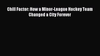 Read Chill Factor: How a Minor-League Hockey Team Changed a City Forever PDF Free