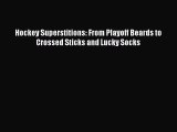 Download Hockey Superstitions: From Playoff Beards to Crossed Sticks and Lucky Socks PDF Free