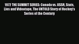 Read 1972 THE SUMMIT SERIES: Canada vs. USSR Stats Lies and Videotape The UNTOLD Story of Hockey's