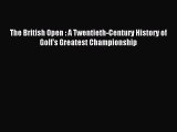 Download The British Open : A Twentieth-Century History of Golf's Greatest Championship PDF