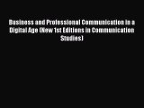 Read Business and Professional Communication in a Digital Age (New 1st Editions in Communication