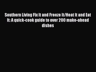 Read Books Southern Living Fix It and Freeze It/Heat It and Eat It: A quick-cook guide to over
