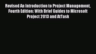 Read Revised An Introduction to Project Management Fourth Edition: With Brief Guides to Microsoft