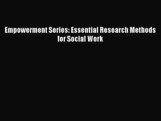 Read Books Empowerment Series: Essential Research Methods for Social Work E-Book Free