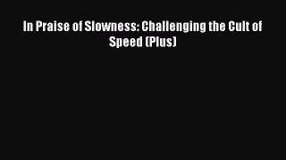 Read In Praise of Slowness: Challenging the Cult of Speed (Plus) Ebook Free