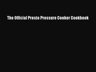 Read Books The Official Presto Pressure Cooker Cookbook Ebook PDF