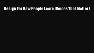 Read Design For How People Learn (Voices That Matter) Ebook Free