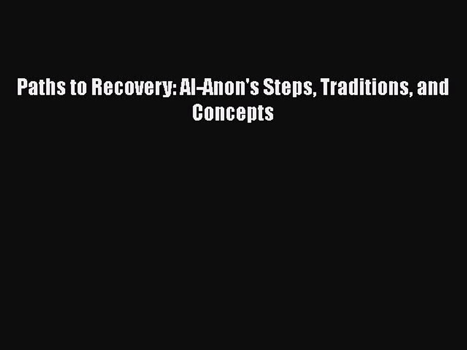 Read Books Paths to Recovery: Al-Anon's Steps Traditions and Concepts Ebook PDF