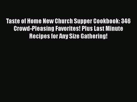 Read Books Taste of Home New Church Supper Cookbook: 346 Crowd-Pleasing Favorites! Plus Last