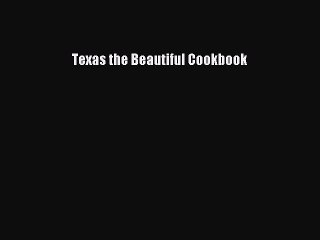 Read Books Texas the Beautiful Cookbook ebook textbooks