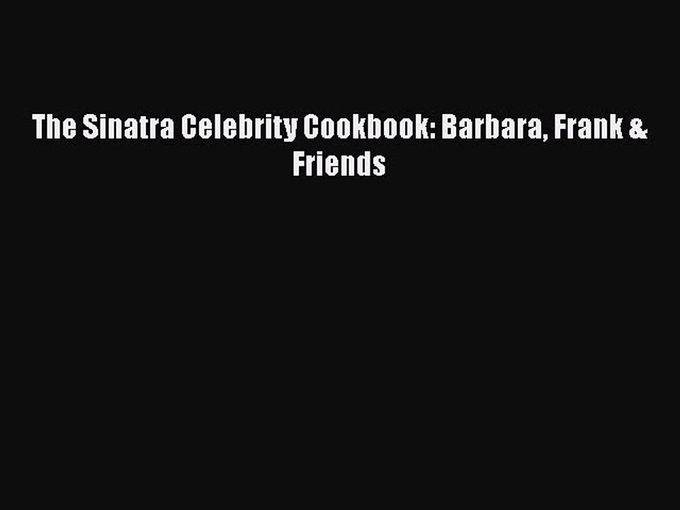 Read Books The Sinatra Celebrity Cookbook: Barbara Frank & Friends E-Book Free