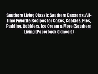 Read Books Southern Living Classic Southern Desserts: All-time Favorite Recipes for Cakes Cookies