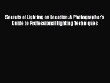 Read Secrets of Lighting on Location: A Photographer's Guide to Professional Lighting Techniques