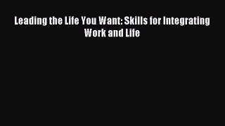 Read Leading the Life You Want: Skills for Integrating Work and Life PDF Free