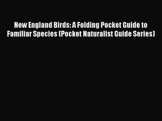 Read New England Birds: A Folding Pocket Guide to Familiar Species (Pocket Naturalist Guide