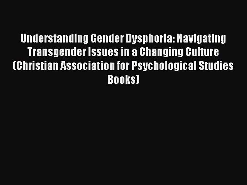 Read Books Understanding Gender Dysphoria: Navigating Transgender Issues in a Changing Culture