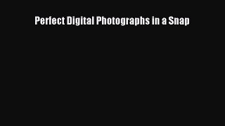 Read Perfect Digital Photographs in a Snap Ebook Free