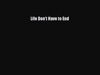 Read Books Life Don't Have to End ebook textbooks