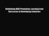 Read Books Rethinking AIDS Prevention: Learning from Successes in Developing Countries ebook