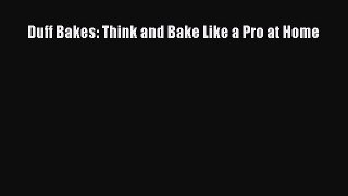 [PDF] Duff Bakes: Think and Bake Like a Pro at Home Download Full Ebook