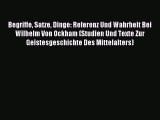 Read Begriffe Satze Dinge: Referenz Und Wahrheit Bei Wilhelm Von Ockham (Studien Und Texte