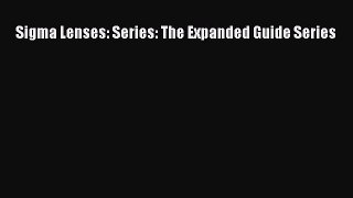 Read Sigma Lenses: Series: The Expanded Guide Series Ebook Free