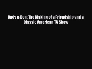 Download Books Andy & Don: The Making of a Friendship and a Classic American TV Show E-Book