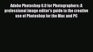 Read Adobe Photoshop 6.0 for Photographers: A professional image editor's guide to the creative
