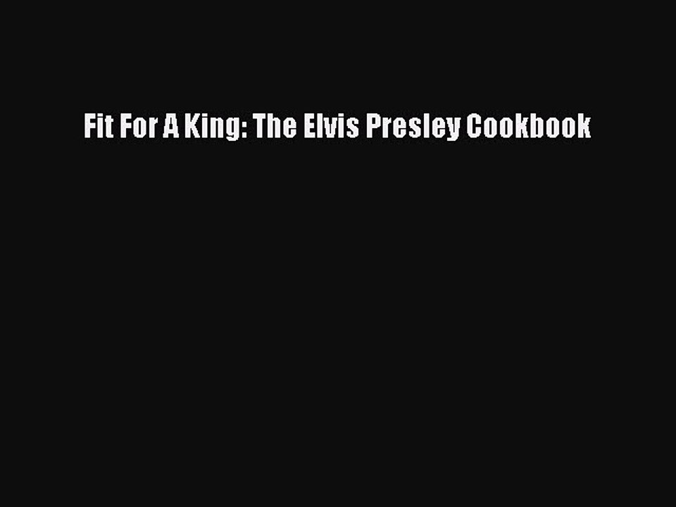 Download Books Fit For A King: The Elvis Presley Cookbook E-Book Download
