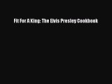 Download Books Fit For A King: The Elvis Presley Cookbook E-Book Download