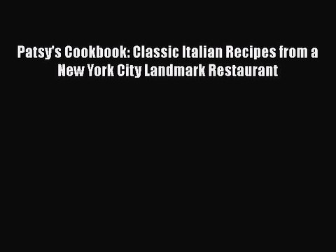 Read Books Patsy's Cookbook: Classic Italian Recipes from a New York City Landmark Restaurant