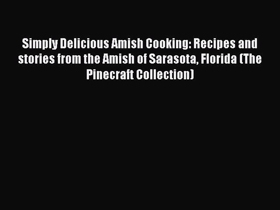 Read Books Simply Delicious Amish Cooking: Recipes and stories from the Amish of Sarasota Florida