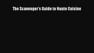 Download Books The Scavenger's Guide to Haute Cuisine PDF Online