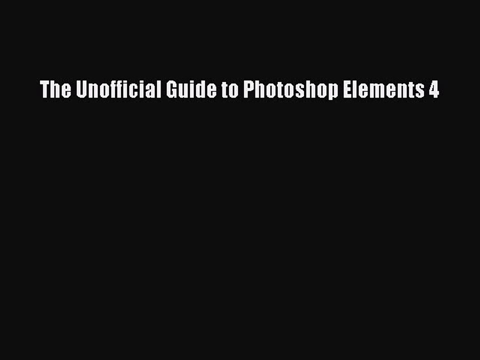 Read The Unofficial Guide to Photoshop Elements 4 Ebook Free