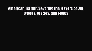 Read Books American Terroir: Savoring the Flavors of Our Woods Waters and Fields E-Book Free