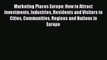 [PDF] Marketing Places Europe: How to Attract Investments Industries Residents and Visitors