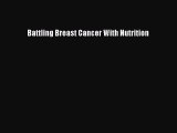 Read Battling Breast Cancer With Nutrition Ebook Free